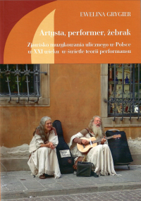 logo Artysta, performer, żebrak. Zajawisko muzykowania ulicznego w Polsce w XXI wieku w świetle teorii performansu
