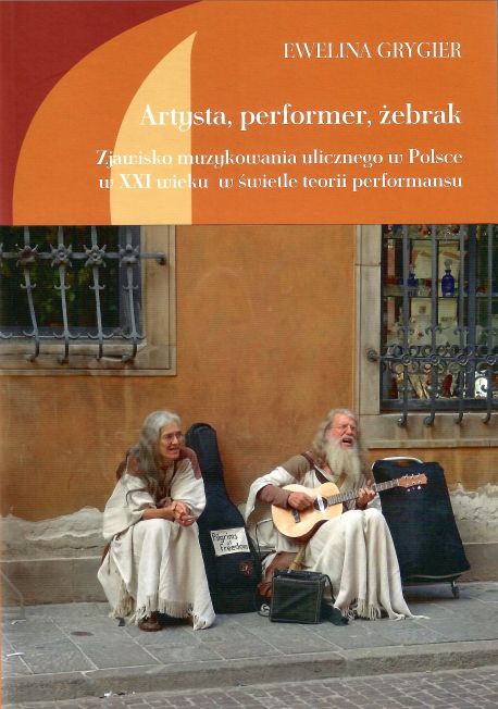 zdjęcie Artysta, performer, żebrak. Zajawisko muzykowania ulicznego w Polsce w XXI wieku w świetle teorii performansu