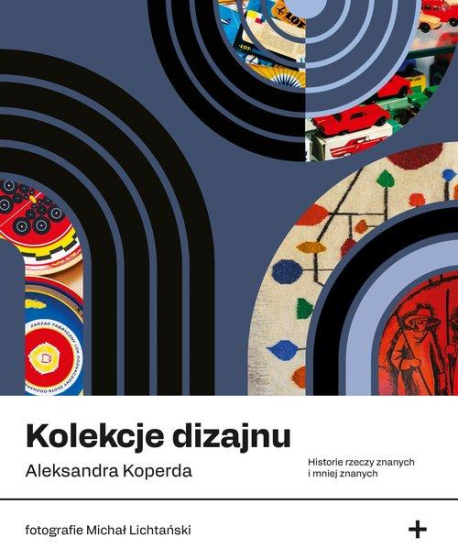 zdjęcie Kolekcje dizajnu. Historie rzeczy znanych i mniej znanych