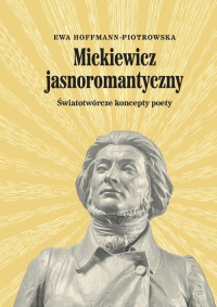 logo Mickiewicz jasnoromantyczny. Światotwórcze koncepty poety