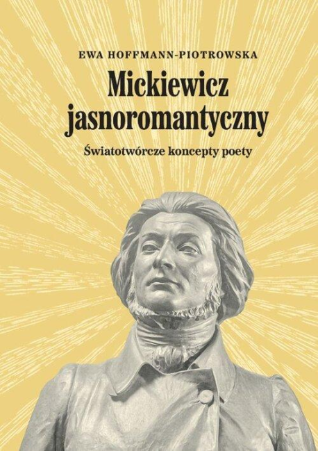 zdjęcie Mickiewicz jasnoromantyczny. Światotwórcze koncepty poety