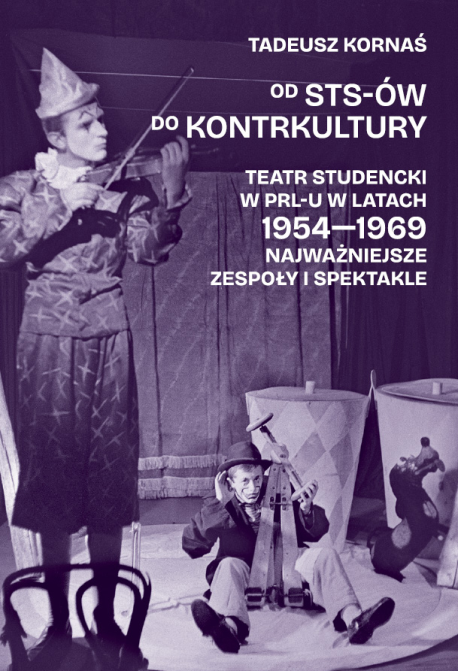 zdjęcie Od STS-ów do kontrkultury. Teatr studencki w PRL-u w latach 1954-1969. Najważniejsze zespoły i spektakle