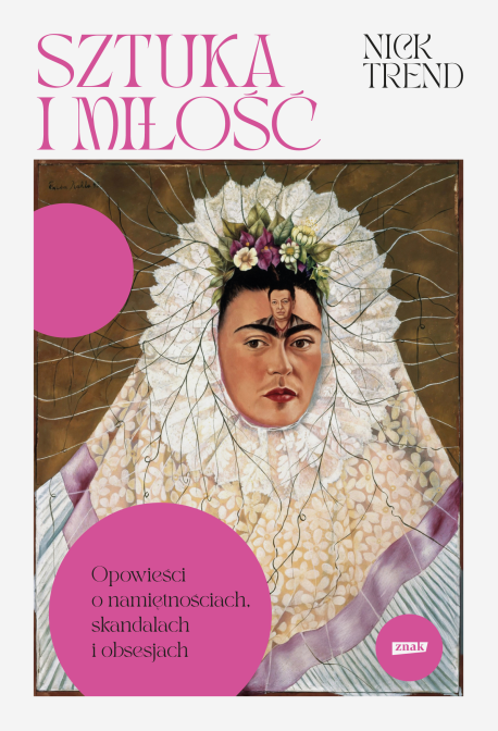 zdjęcie Sztuka i miłość. Opowieści o namiętnościach, skandalach i obsesjach