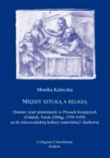 logo Między sztuką a religią. Dramat i teatr protestancki w Prusach Królewskich 1550-1650...