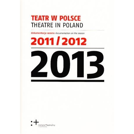 zdjęcie Teatr w Polsce 2013 (dokumentacja sezonu 2011/2012)