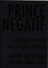 logo Prince Negatif: szukajcie mnie po drugiej stronie/ watch out for me on the other side