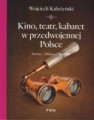 Kino, teatr, kabaret w przedwojennej Polsce. Artyści - Miejsca - Skandale