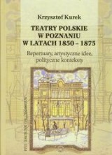 logo Teatry polskie w Poznaniu w latach 1850-1875. Repertuary, artystyczne idee, polityczne konteksty