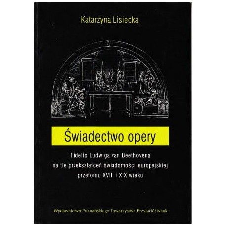 zdjęcie Świadectwo opery. Fidelio Ludwiga van Beethovena na tle przekształceń świadomości europejskiej..