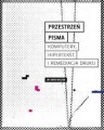 Przestrzeń pisma. Komputery, hipertekst i remediacja druku