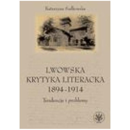 zdjęcie Lwowska krytyka literacka 1894-1914. Tendencje i problemy
