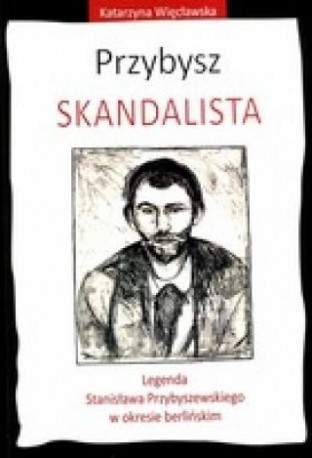 zdjęcie Przybysz - Skandalista. Legenda Stanisława Przybyszewskiego w okresie berlińskim