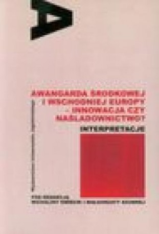 zdjęcie Awangarda Środkowej i Wschodniej Europy - innowacja czy naśladownictwo? Interpretacje