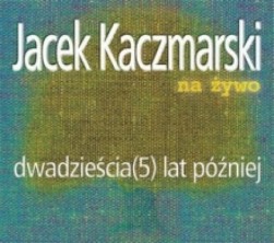 logo Jacek Kaczmarski na żywo dwadzieścia (5) lat później