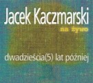 Jacek Kaczmarski na żywo dwadzieścia (5) lat później