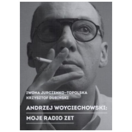 zdjęcie Andrzej Woyciechowski: Moje Radio Zet (wyd.II)