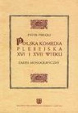 logo Polska komedia plebejska XVI i XVII wieku. Zarys monograficzny