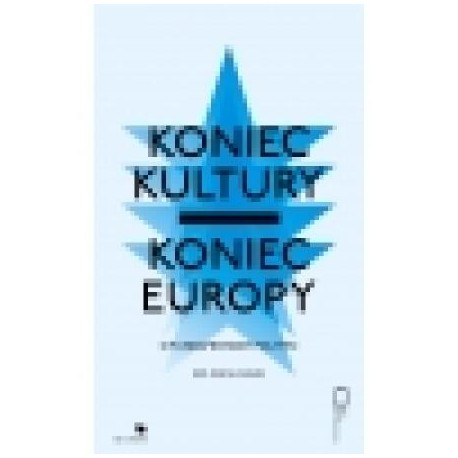 zdjęcie Koniec kultury - koniec Europy. O fundamentach polityki