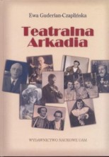 Teatralna Arkadia. Poznańskie teatry dramatyczne 1918-1939