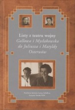 Listy z teatru wojny 1940-1944. Gallowa i Mysłakowska do Juliusza i Matyldy Osterwów