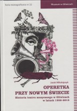 logo Operetka przy Nowym Świecie. Historia teatru muzycznego w Gliwicach w latach 1952-2015