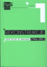 Rekonstrukcje. Teatr Polski we Wrocławiu 1946 - 2011