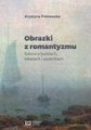 Obrazki z romantyzmu. Szkice o ludziach, tekstach i podróżach