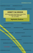 Kobiety na drodze. Doświadczenie przestrzeni publicznej w literaturze przełomu XIX i XX wieku